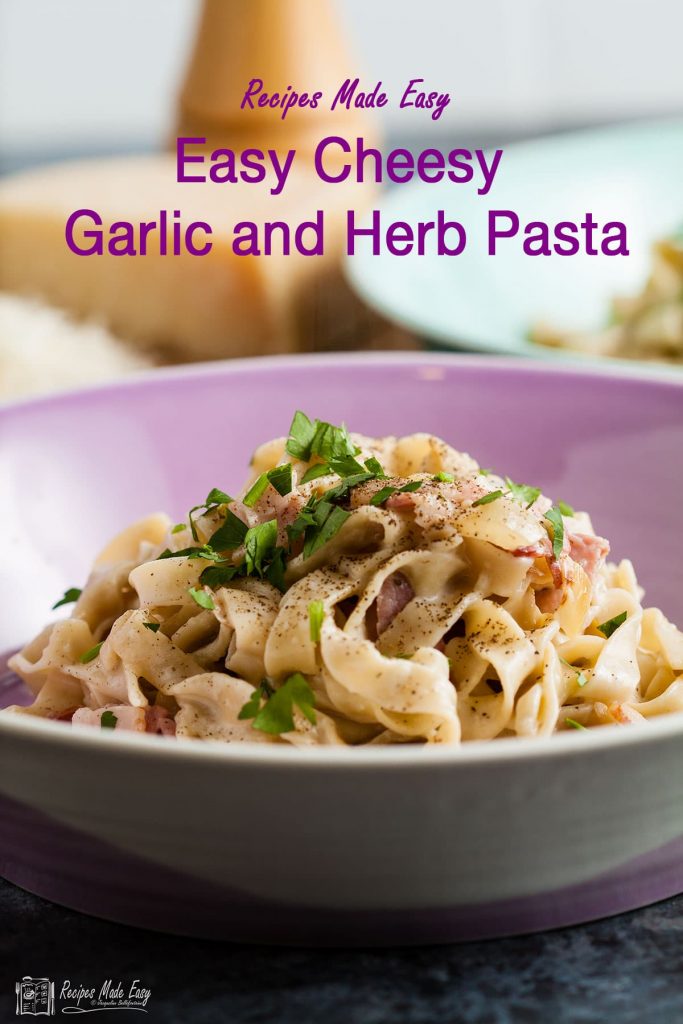 Easy Cheesy Garlic and Herb Pasta Recipes Made Easy